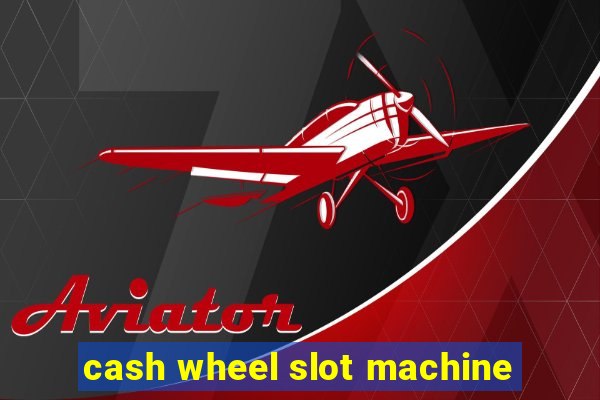 cash wheel slot machine