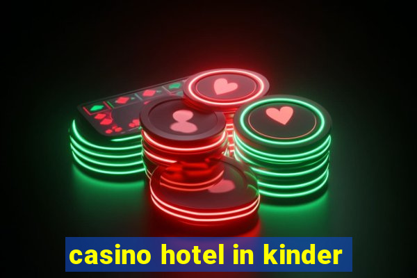 casino hotel in kinder