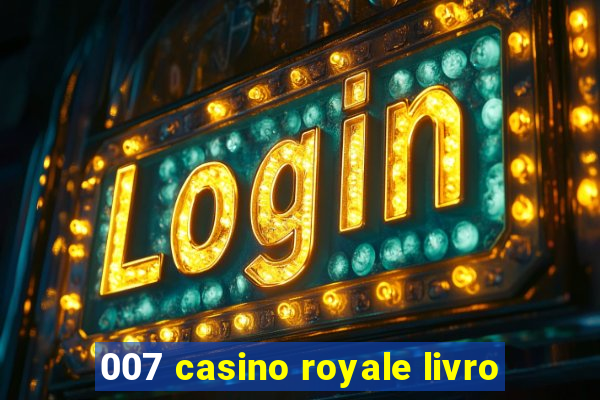 007 casino royale livro