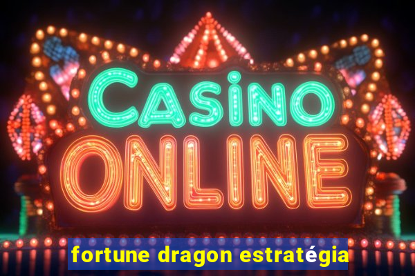 fortune dragon estratégia