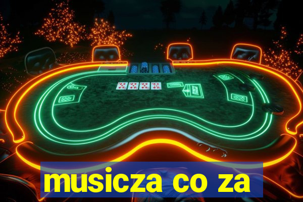 musicza co za