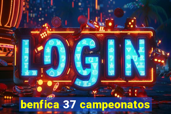 benfica 37 campeonatos