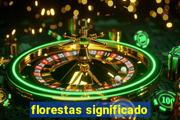 florestas significado