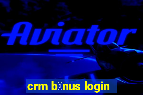 crm b么nus login