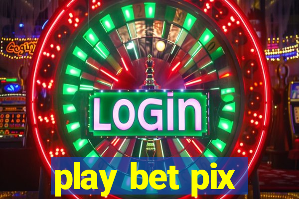 play bet pix