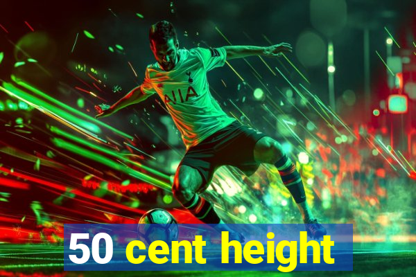 50 cent height