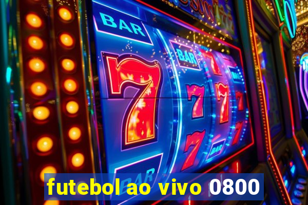 futebol ao vivo 0800