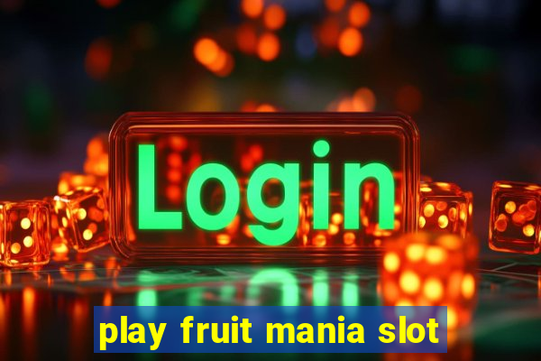 play fruit mania slot