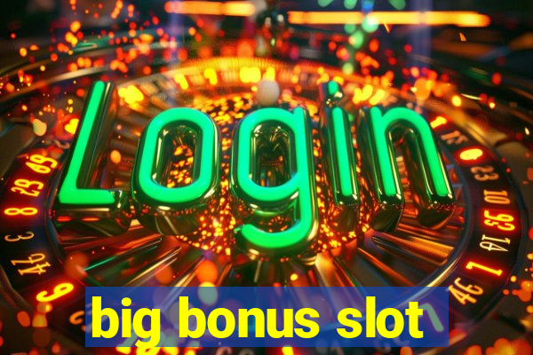 big bonus slot