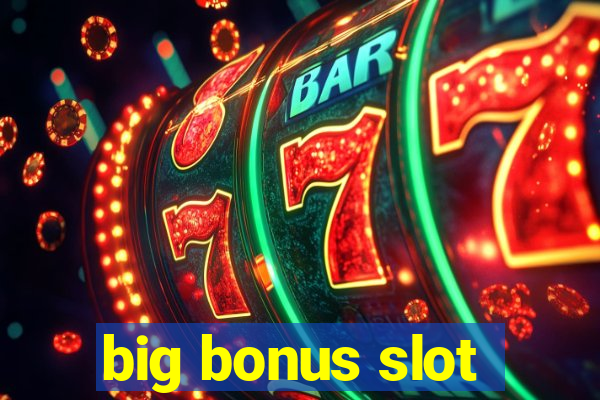 big bonus slot