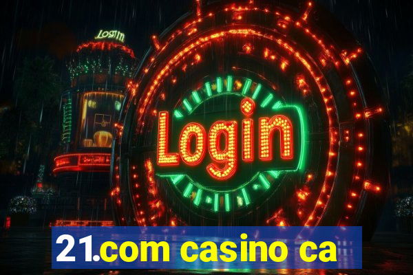 21.com casino ca