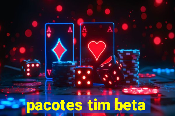 pacotes tim beta