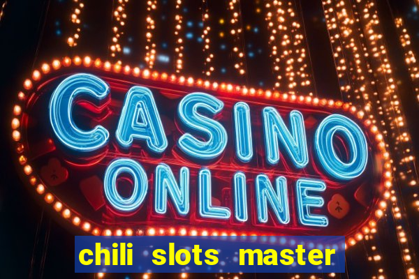 chili slots master paga mesmo