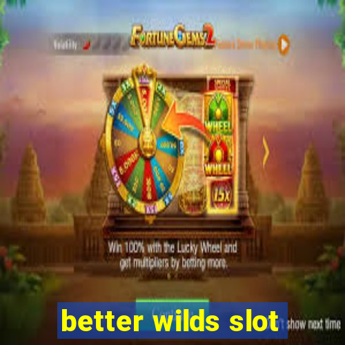 better wilds slot