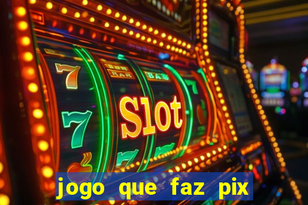 jogo que faz pix na hora