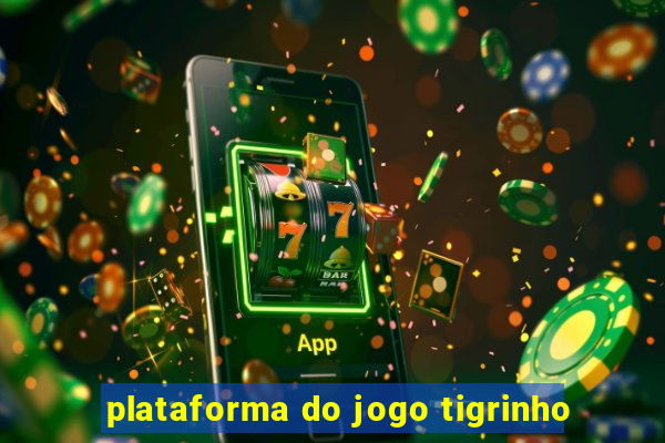 plataforma do jogo tigrinho