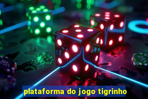 plataforma do jogo tigrinho