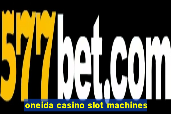 oneida casino slot machines