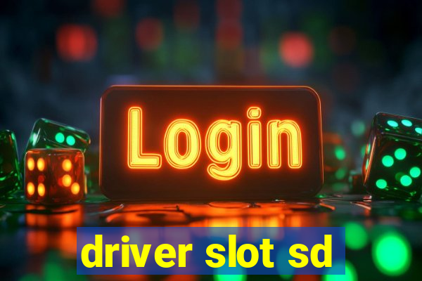 driver slot sd