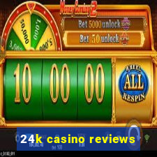 24k casino reviews