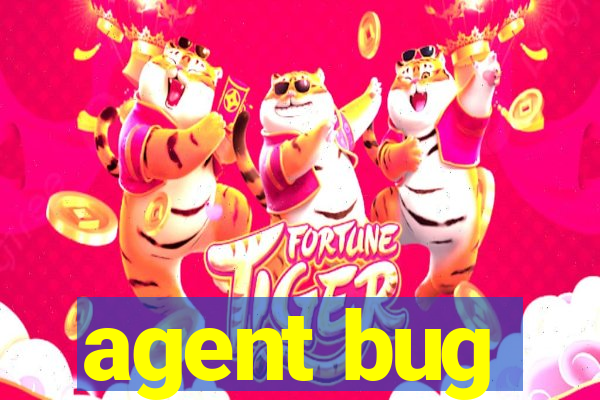 agent bug