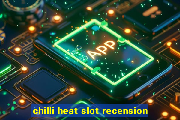 chilli heat slot recension