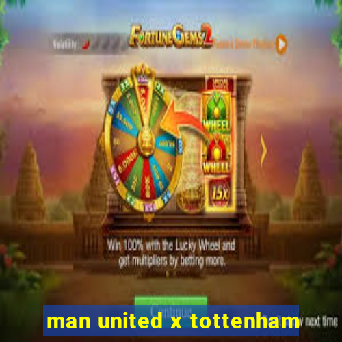 man united x tottenham