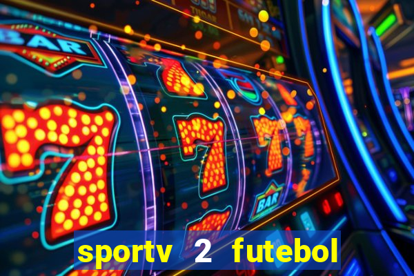 sportv 2 futebol play hd