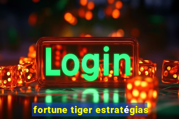 fortune tiger estratégias