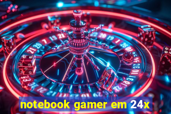 notebook gamer em 24x