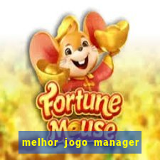 melhor jogo manager futebol android