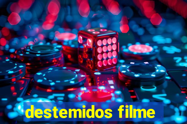 destemidos filme