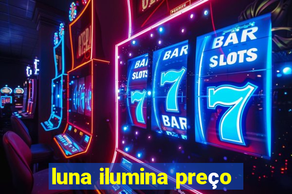 luna ilumina preço