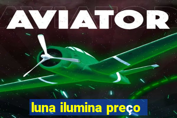 luna ilumina preço