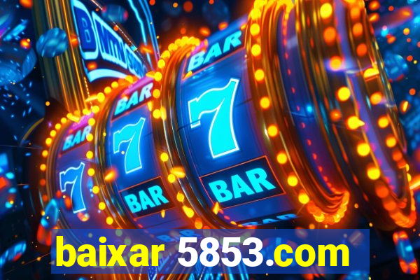 baixar 5853.com