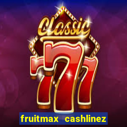 fruitmax cashlinez slot free play