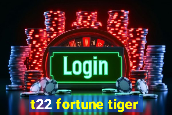 t22 fortune tiger