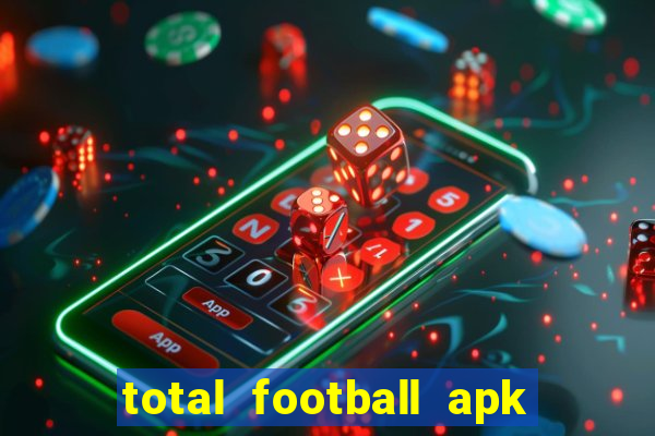 total football apk mod dinheiro infinito