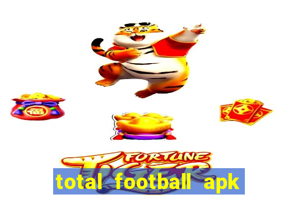 total football apk mod dinheiro infinito