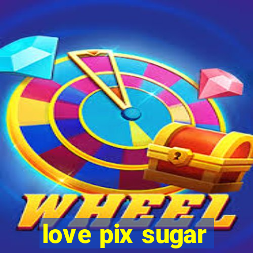 love pix sugar