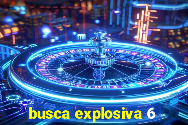 busca explosiva 6