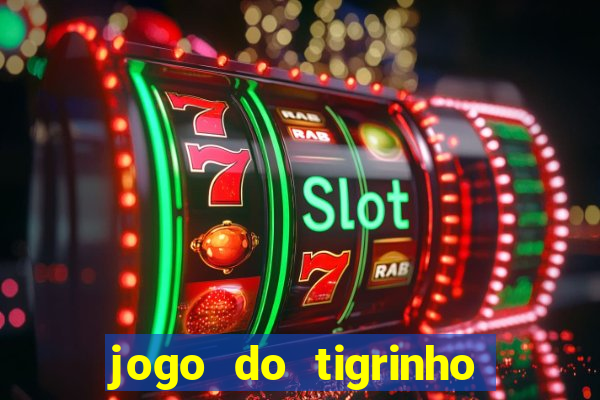 jogo do tigrinho onde baixar