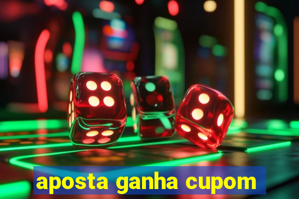 aposta ganha cupom