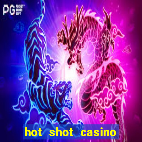 hot shot casino slots games