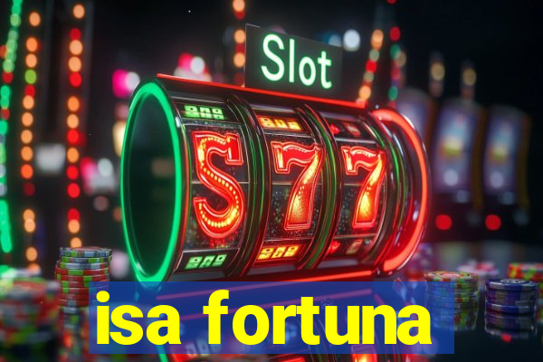 isa fortuna