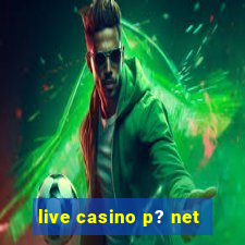 live casino p? net