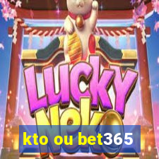 kto ou bet365