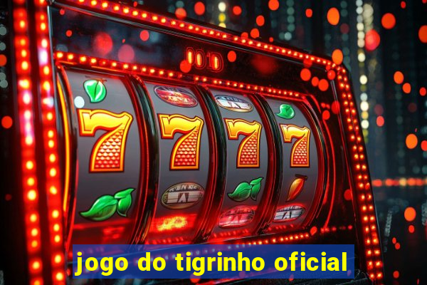 jogo do tigrinho oficial