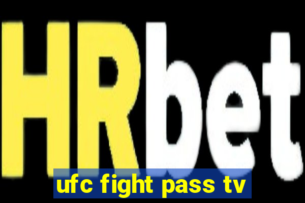 ufc fight pass tv