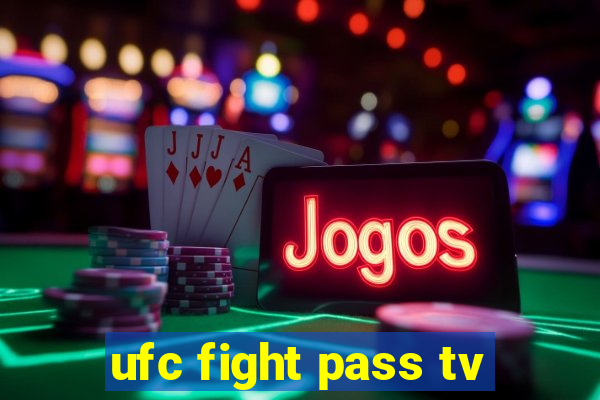 ufc fight pass tv